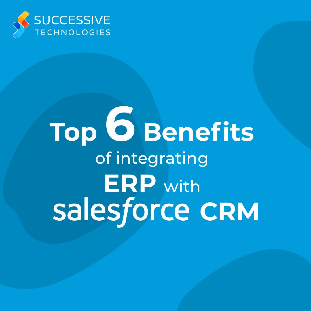 6 Benefits of Integrating ERP with Salesforce CRM