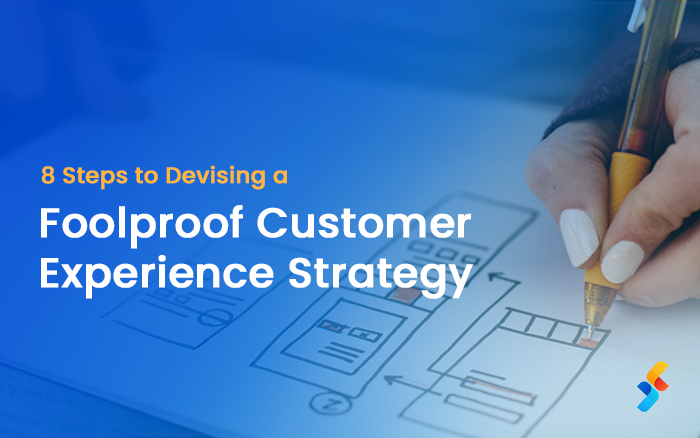 8 Steps to Devising a Foolproof Customer Experience Strategy