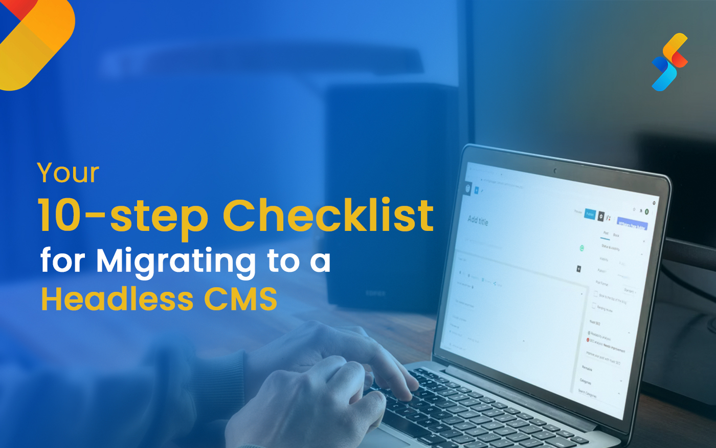 Your 10-step Checklist for Migrating to a Headless CMS