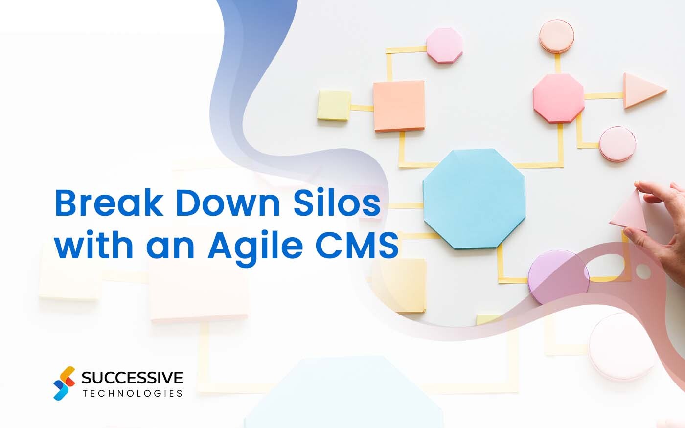 Break Down Silos with an Agile CMS