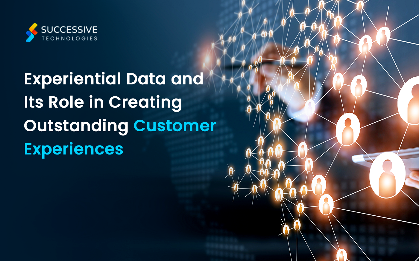 How Experiential Data Can Help Create an Outstanding Customer Experience (CX)