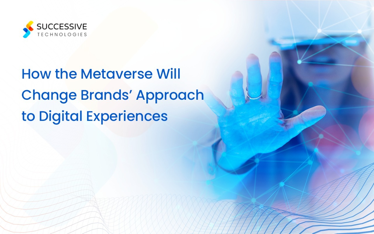 How the Metaverse Will Change Brands’ Approach to Digital Experiences
