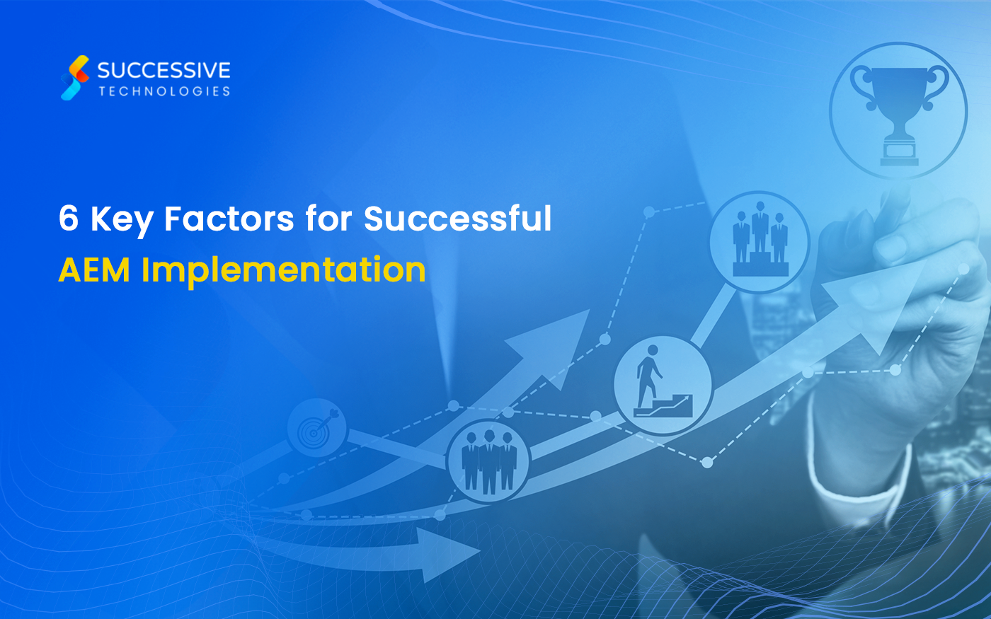 6 Key Factors for Successful AEM Implementation