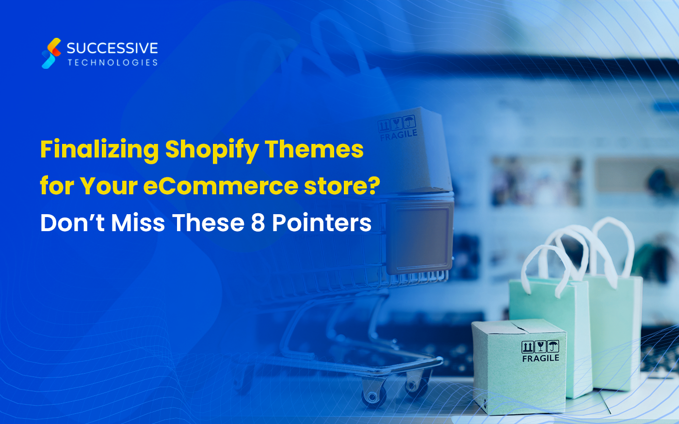 Finalizing Shopify Themes for Your eCommerce store? Don’t Miss These 8 Pointers