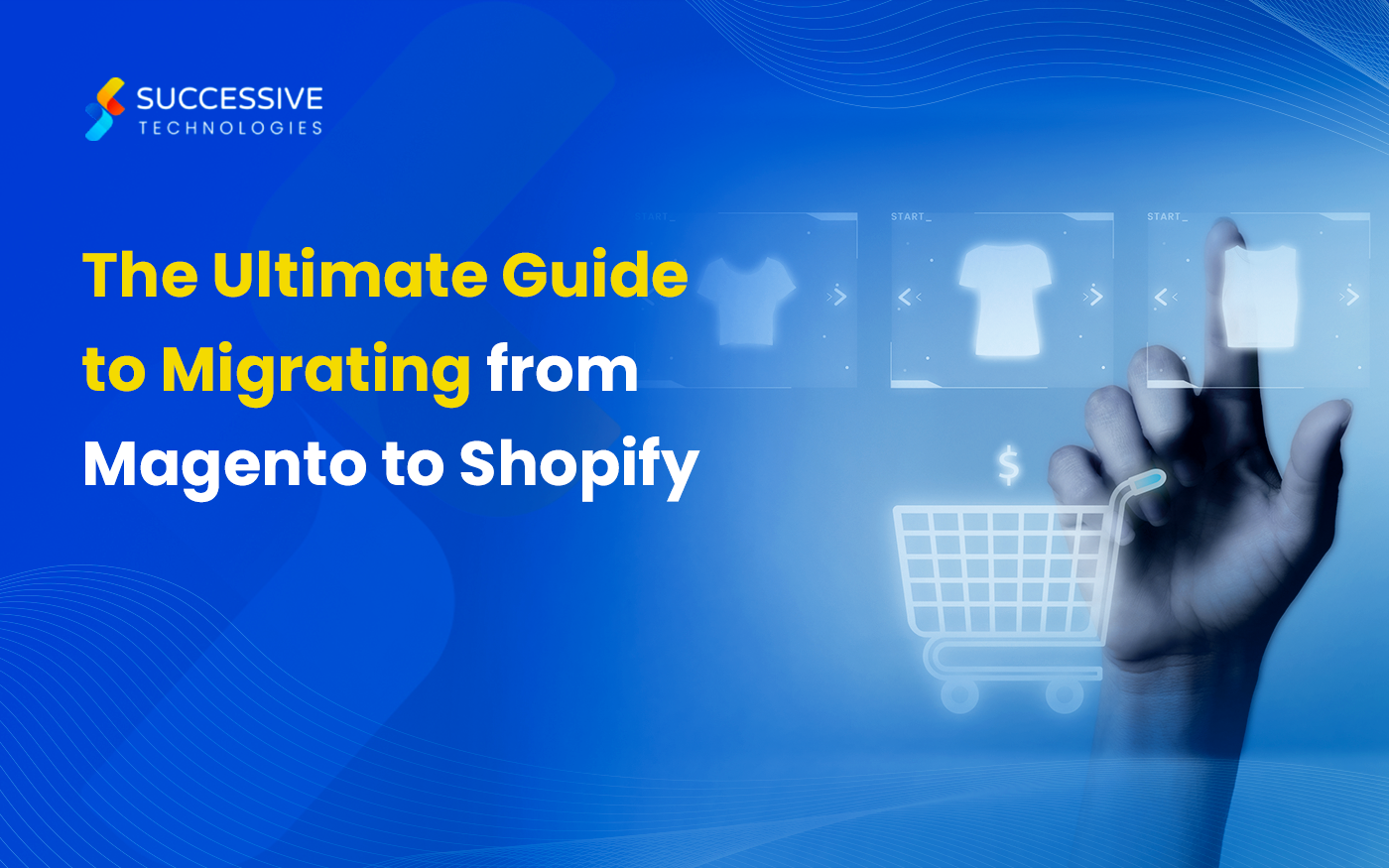 The Ultimate Guide to Magento to Shopify Migration