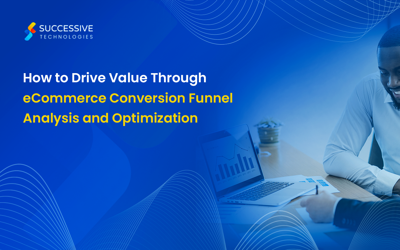 How to Drive Value Through eCommerce Conversion Funnel Analysis and Optimization