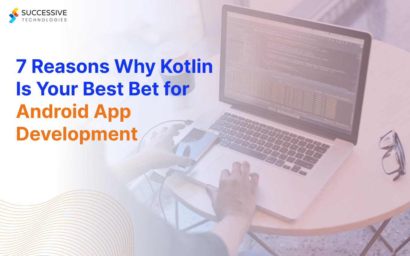 7 Reasons Why Kotlin Is Your Best Bet for Android App Development