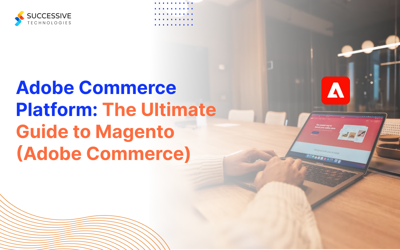 Adobe Commerce Platform: The Ultimate Guide to Magento (Adobe Commerce)