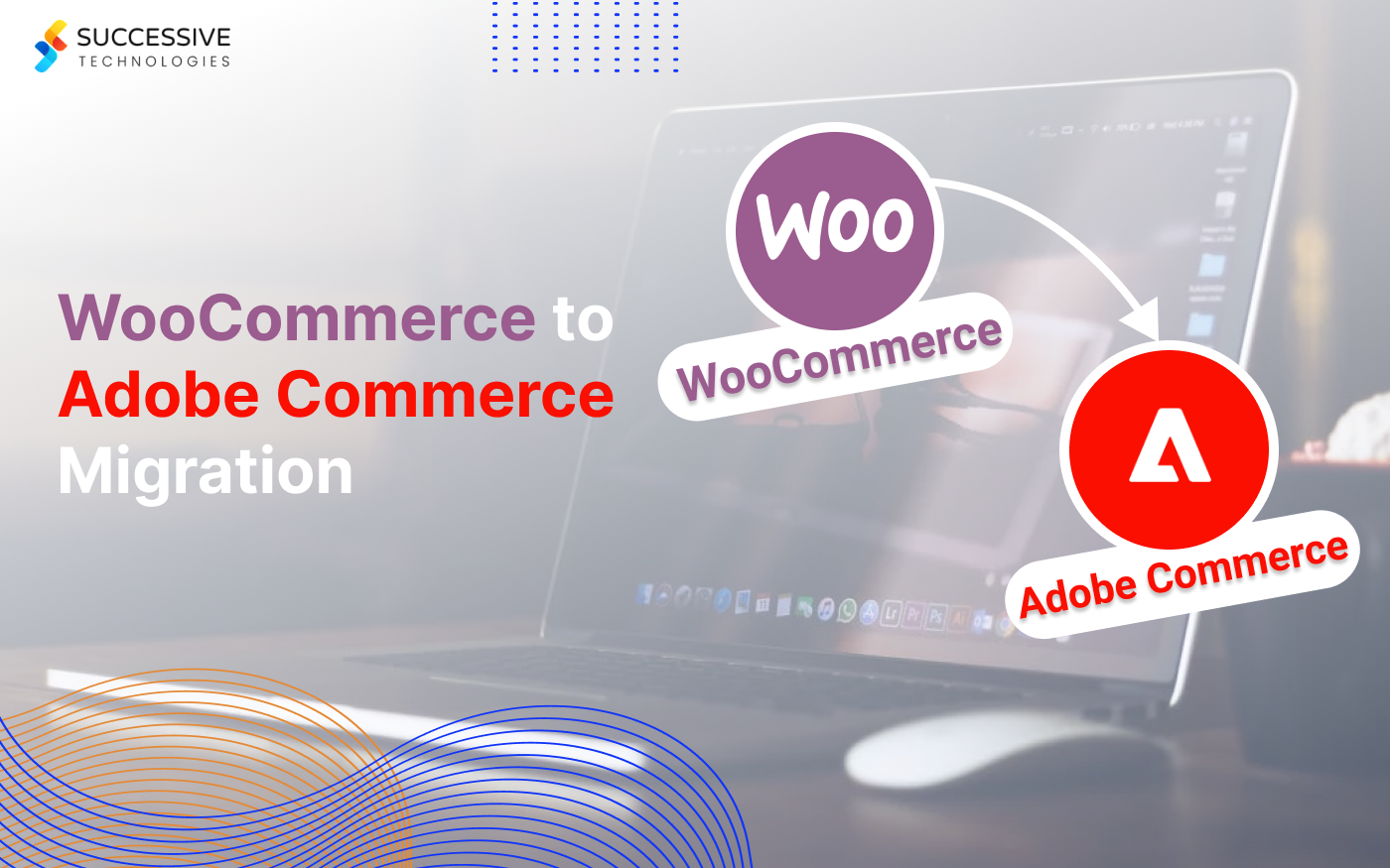 The Ultimate Guide for WooCommerce to Adobe Commerce(Magento) Migration