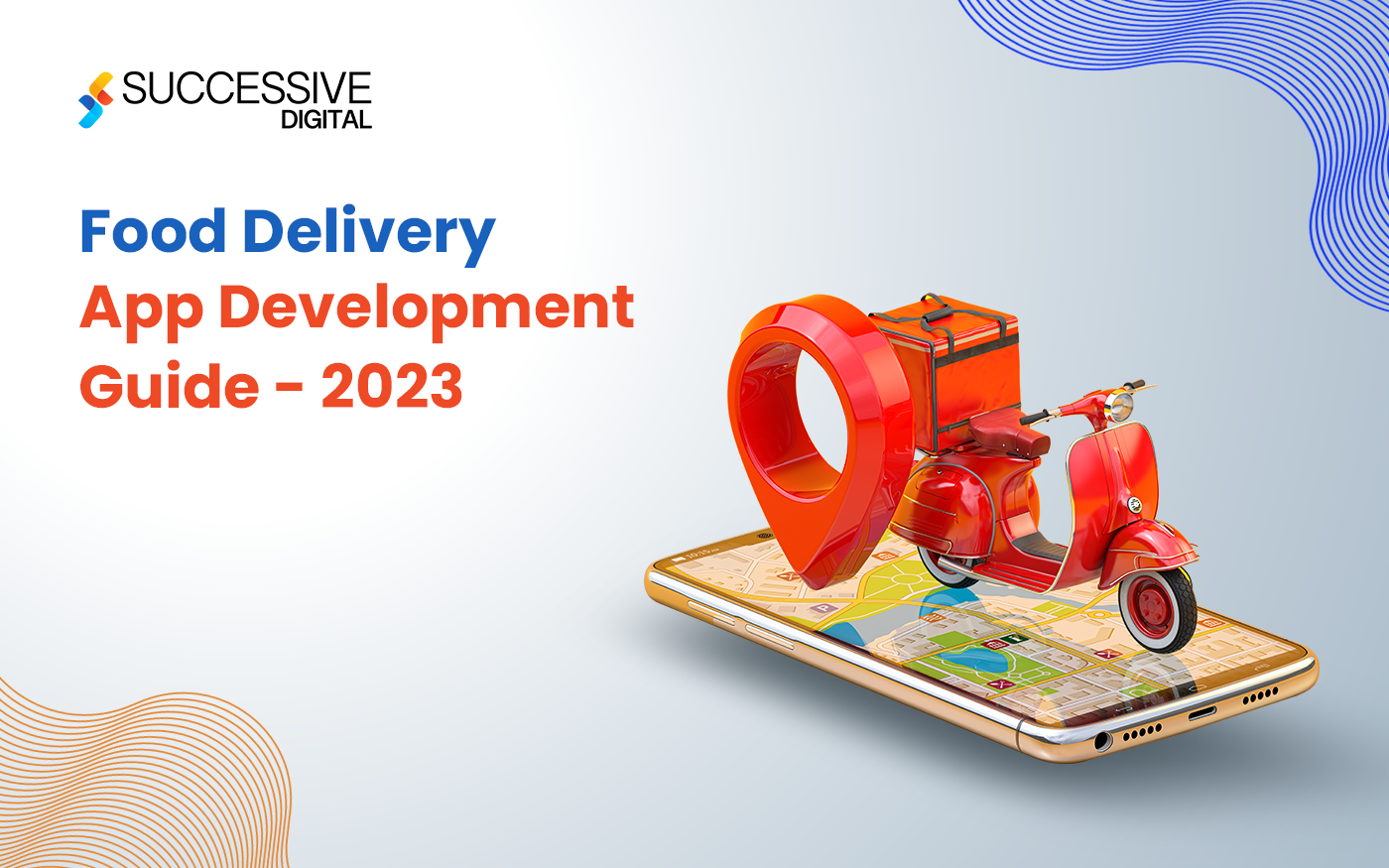 The Complete Guide To Food Delivery App Development – 2023