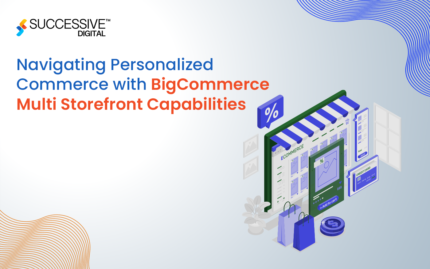 Navigating Personalized Commerce with BigCommerce Multi Storefront Capabilities