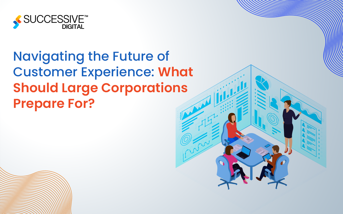 Navigating the Future of Customer Experience: What Should Large Corporations Prepare For?