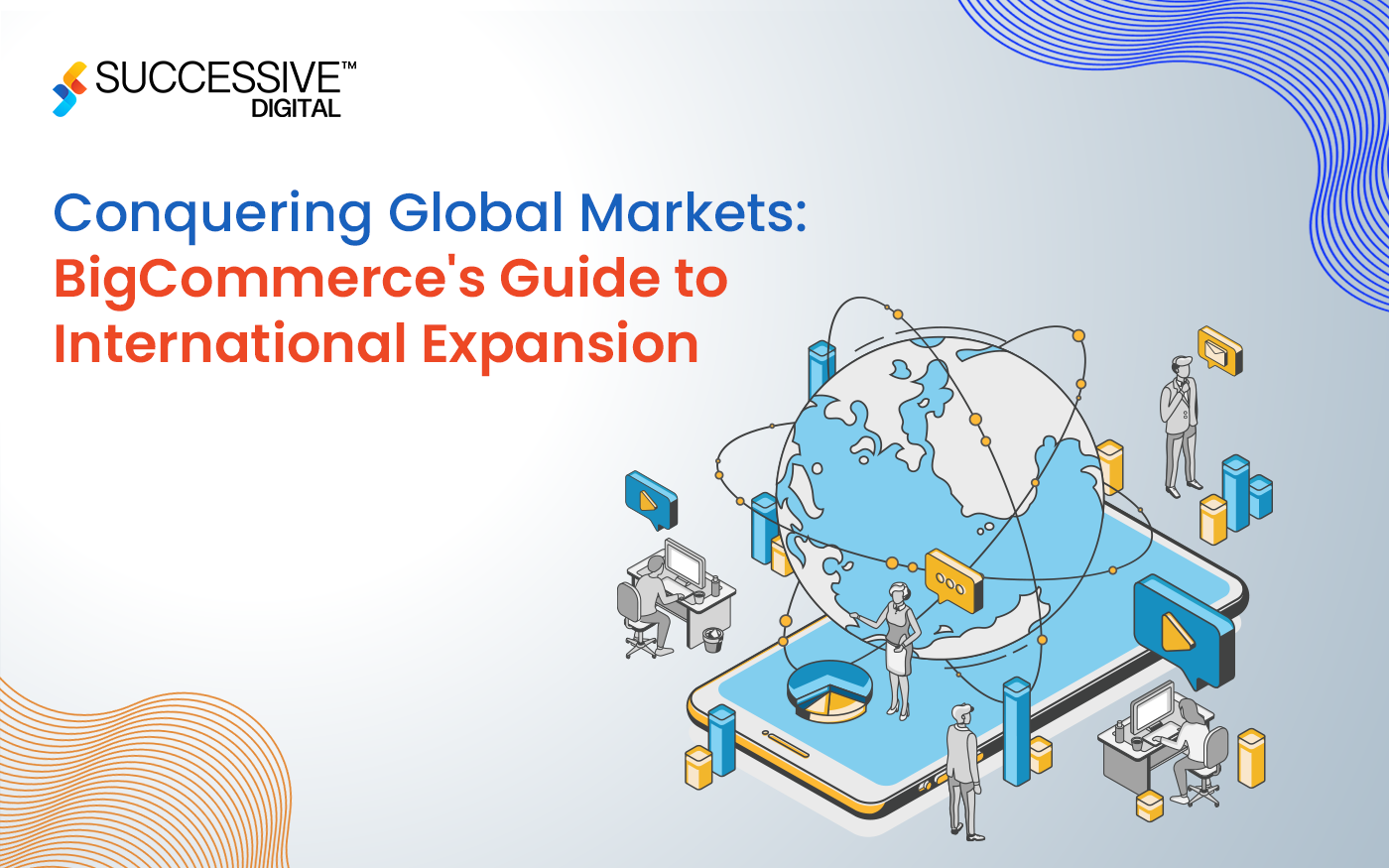 Conquering Global Markets: BigCommerce’s Guide to International Expansion
