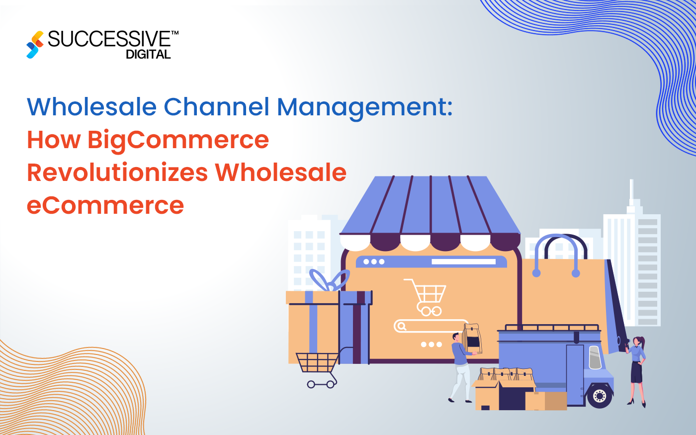 Wholesale Channel Management: How BigCommerce Revolutionizes Wholesale eCommerce
