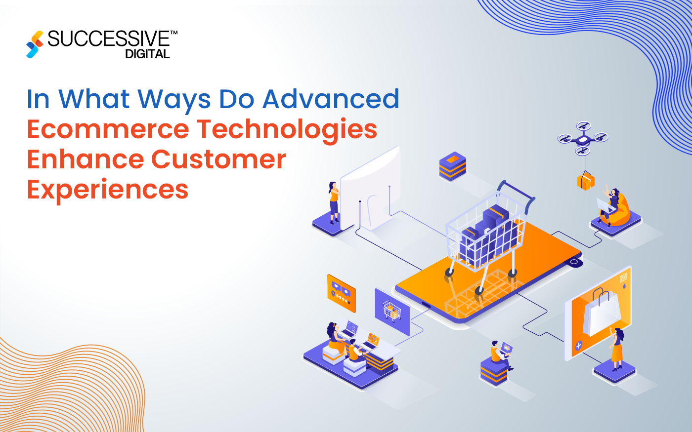 In What Ways Do Advanced eCommerce Technologies Enhance Customer Experiences?