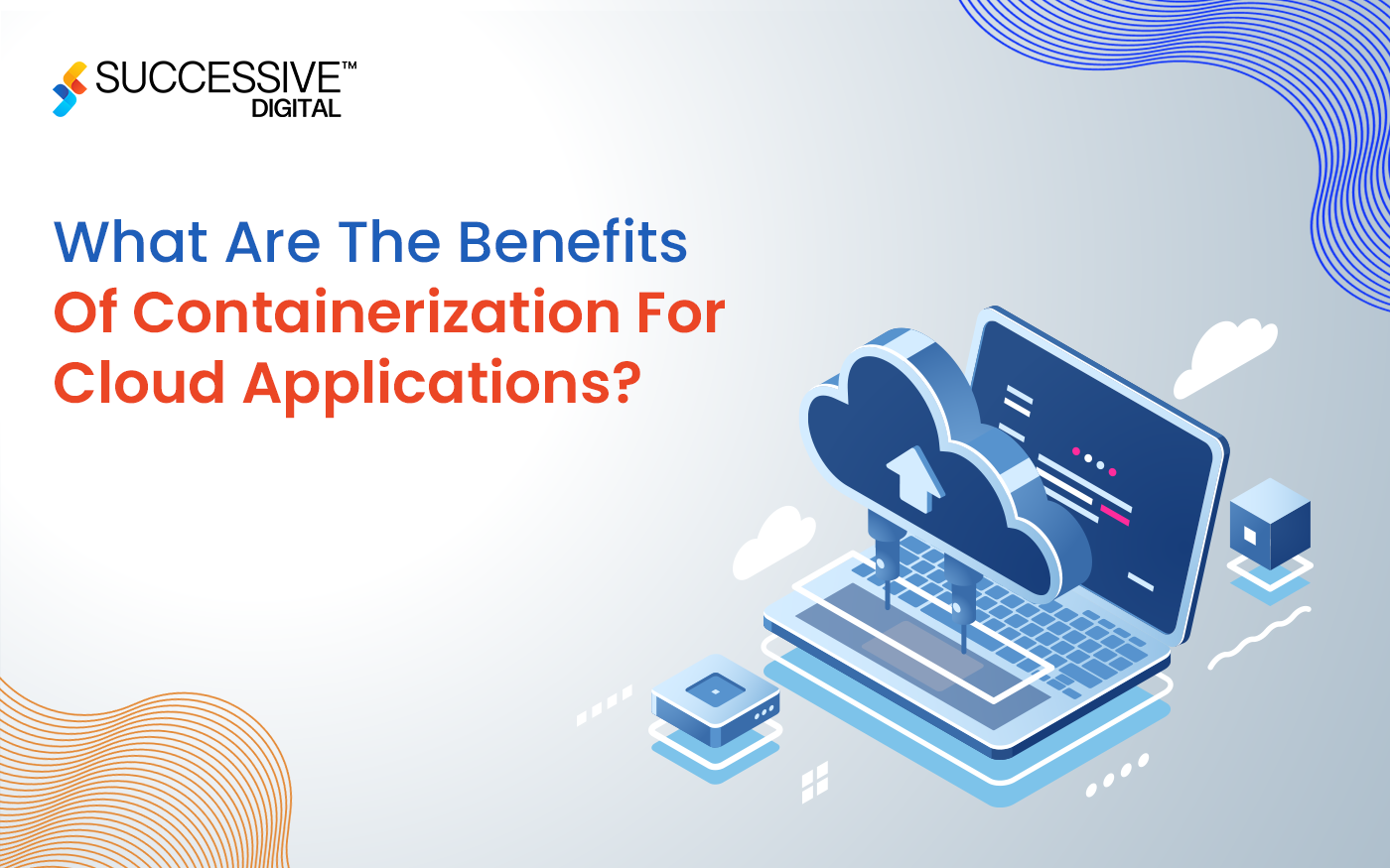 What Are The Benefits Of Containerization For Cloud Applications?