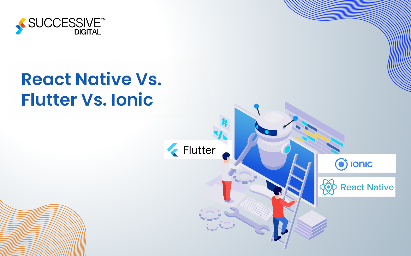 React Native Vs. Flutter Vs. Ionic: Which Is the Best Cross-Platform Framework?