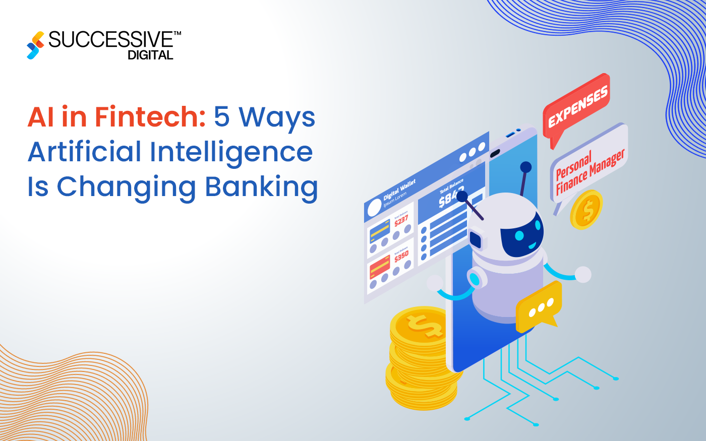 AI in Fintech. 5 Ways Artificial Intelligence Is Changing Banking