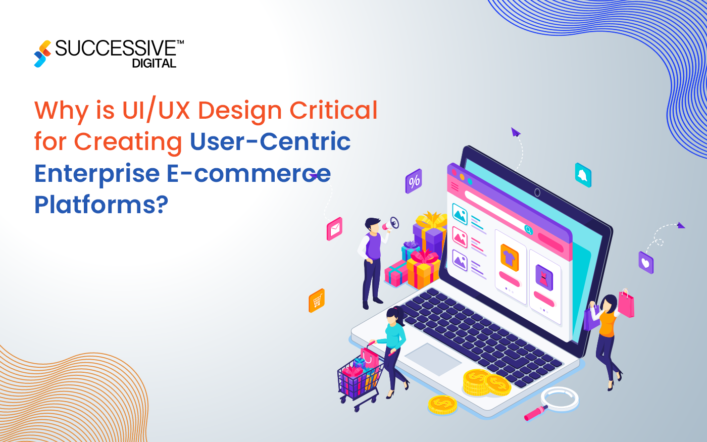 Why is UI/UX Design Critical for Creating User-Centric Enterprise E-commerce Platforms?