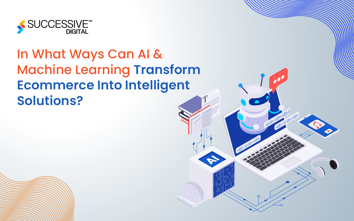 In What Ways Can AI and Machine Learning Transform Ecommerce Into Intelligent Solutions?