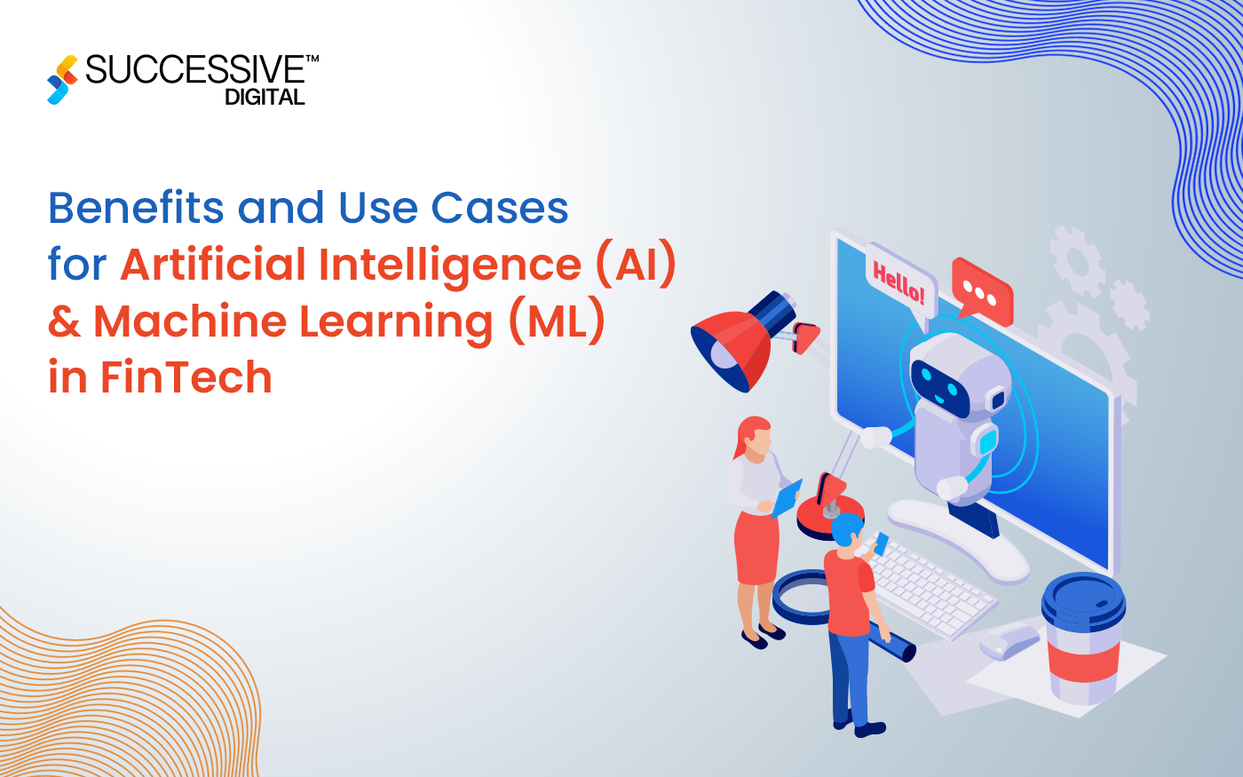 Benefits and Use Cases for Artificial Intelligence (AI) and Machine Learning (ML) in FinTech