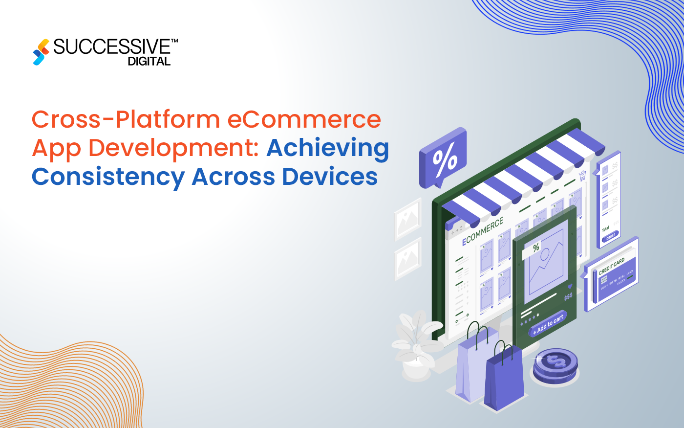 Cross-Platform eCommerce App Development: Achieving Consistency Across Devices