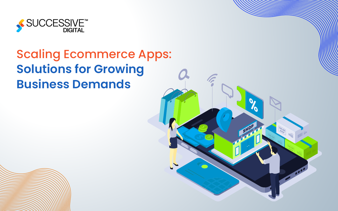 Scaling Ecommerce Apps: Solutions for Growing Business Demands