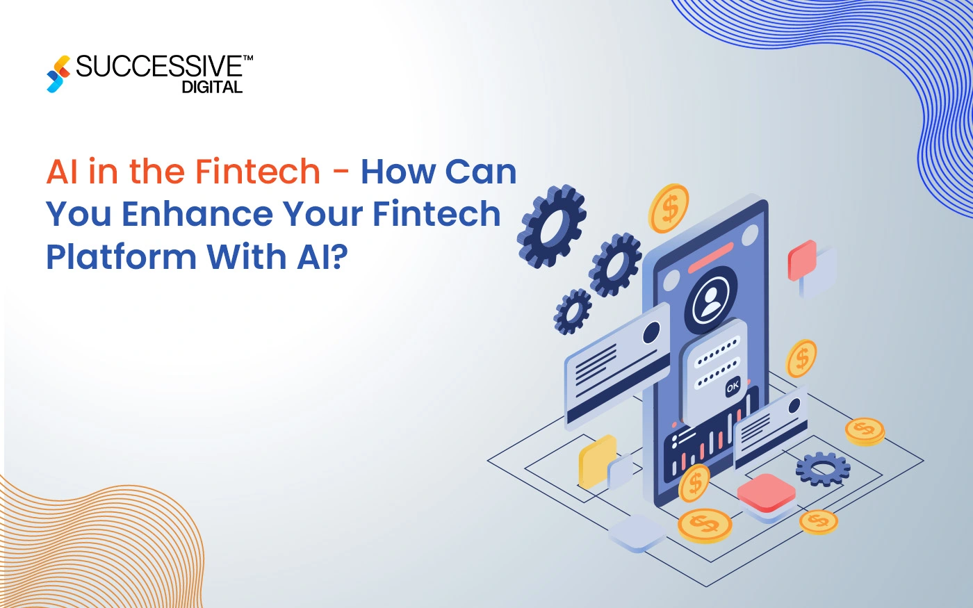 AI in the Fintech – How Can You Enhance Your Fintech Platform With AI?