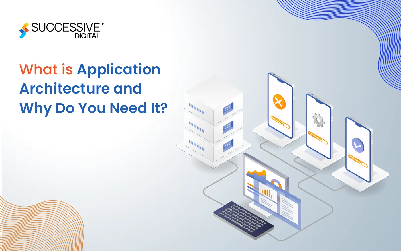What is Application Architecture and Why Do You Need It?