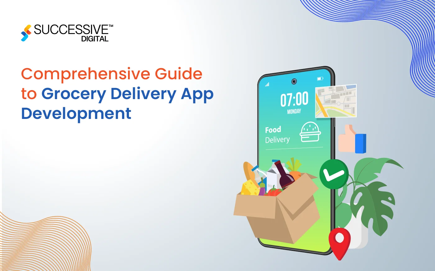 Comprehensive Guide to Grocery Delivery App Development: Key Steps and Best Practices