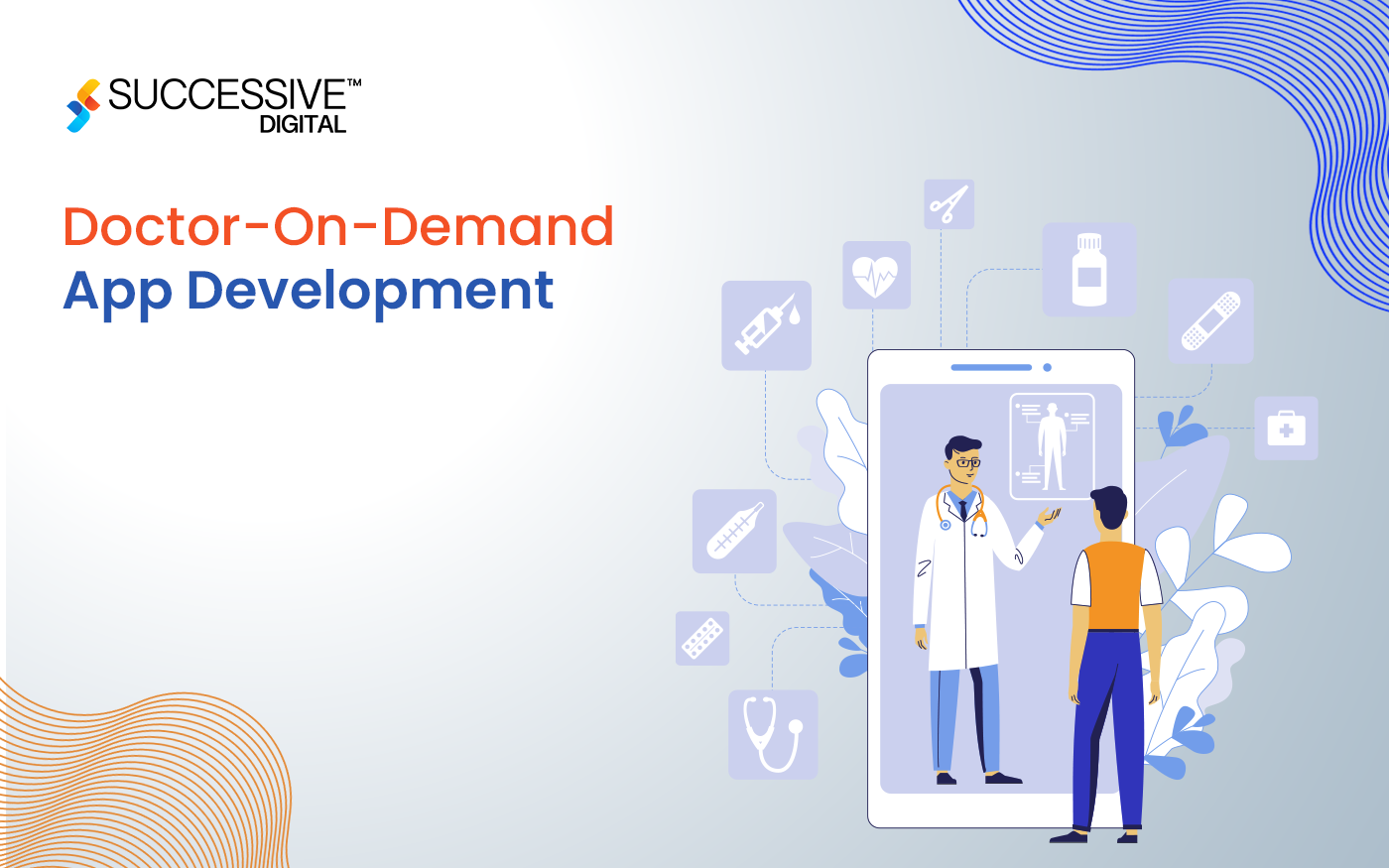 Doctor-On-Demand App Development: Features, Architecture, Process, and Costs