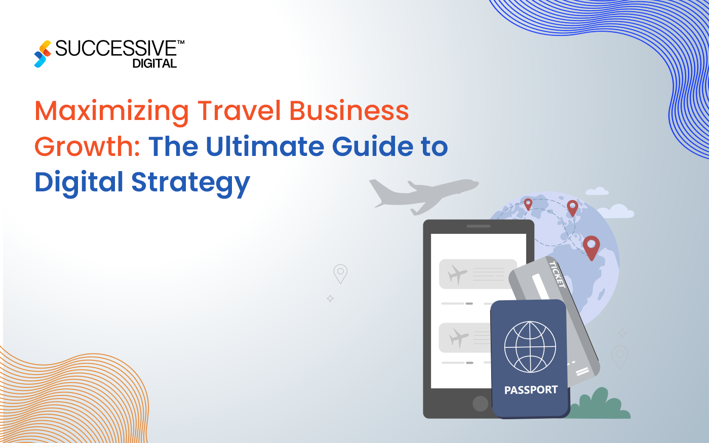 Maximizing Travel Business Growth: The Ultimate Guide to Digital Strategy