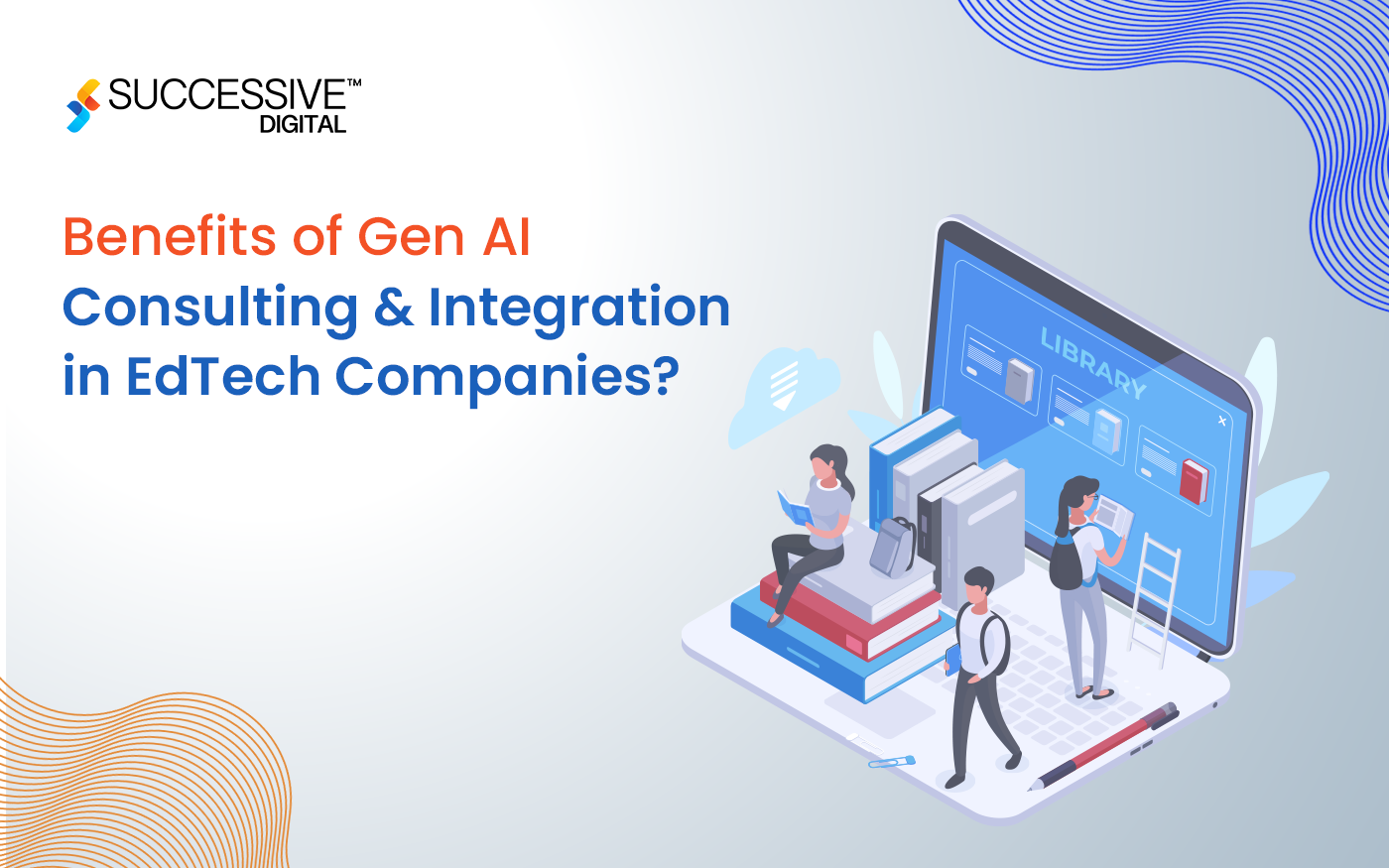 Benefits of Gen AI Consulting & Integration in EdTech Companies?