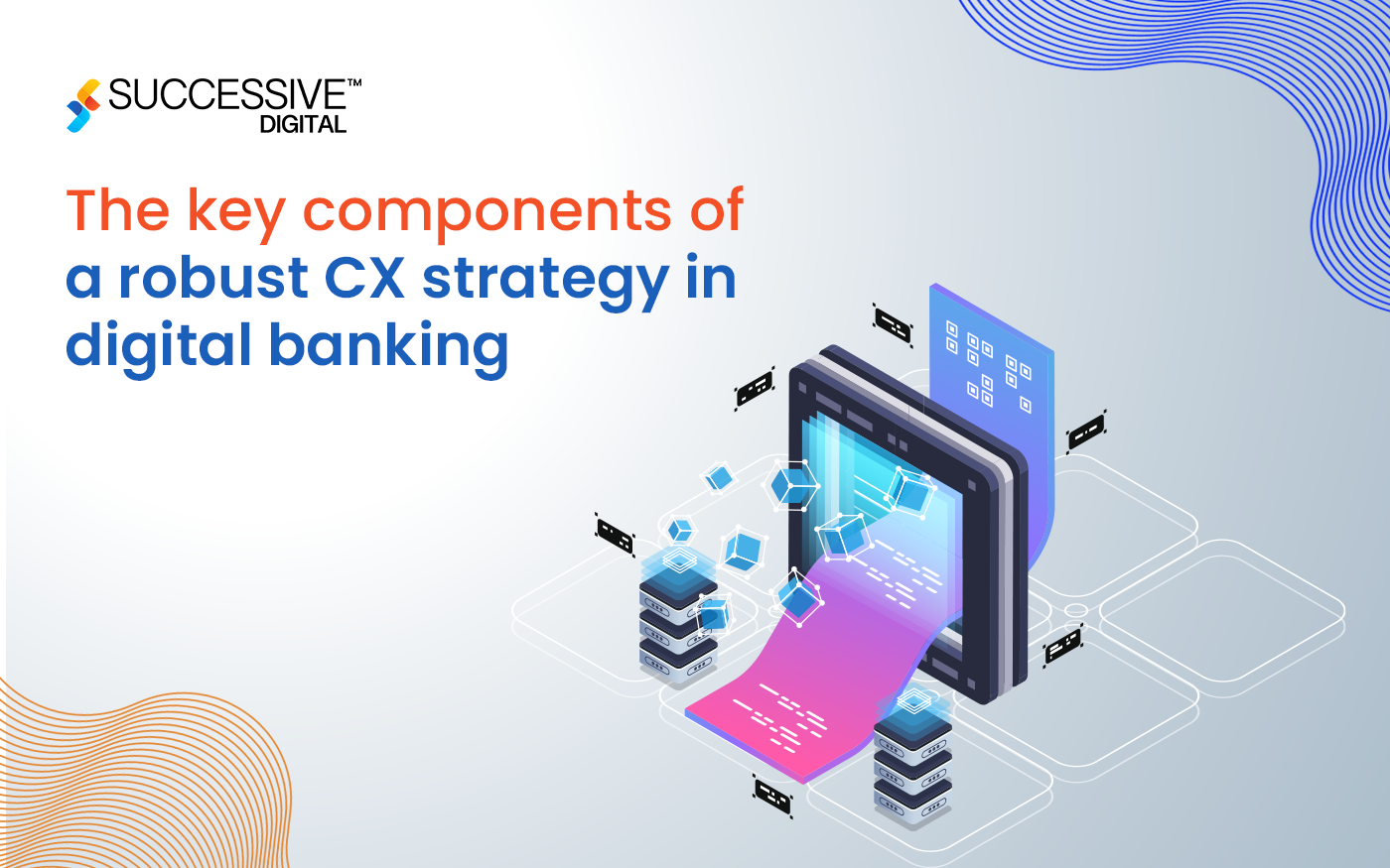 What are the Key Components of a Robust CX Strategy in Digital Banking?