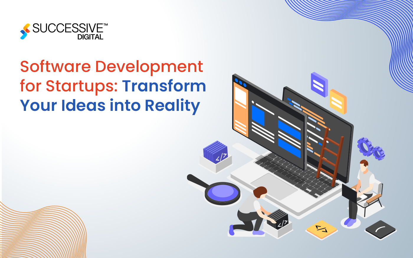 Software Development for Startups: Transform Your Ideas into Reality