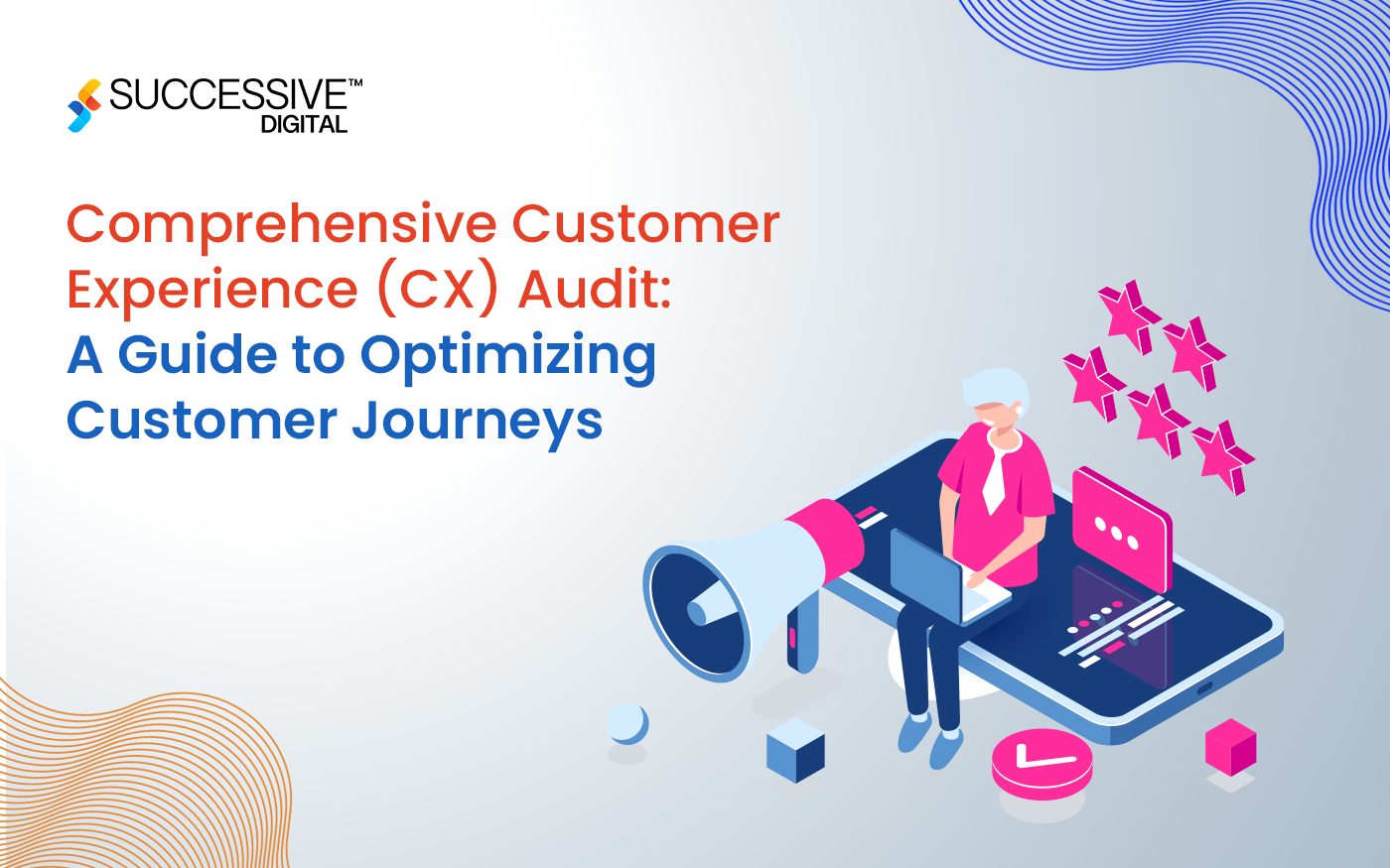 Comprehensive Customer Experience (CX) Audit: A Guide to Optimizing Customer Journeys