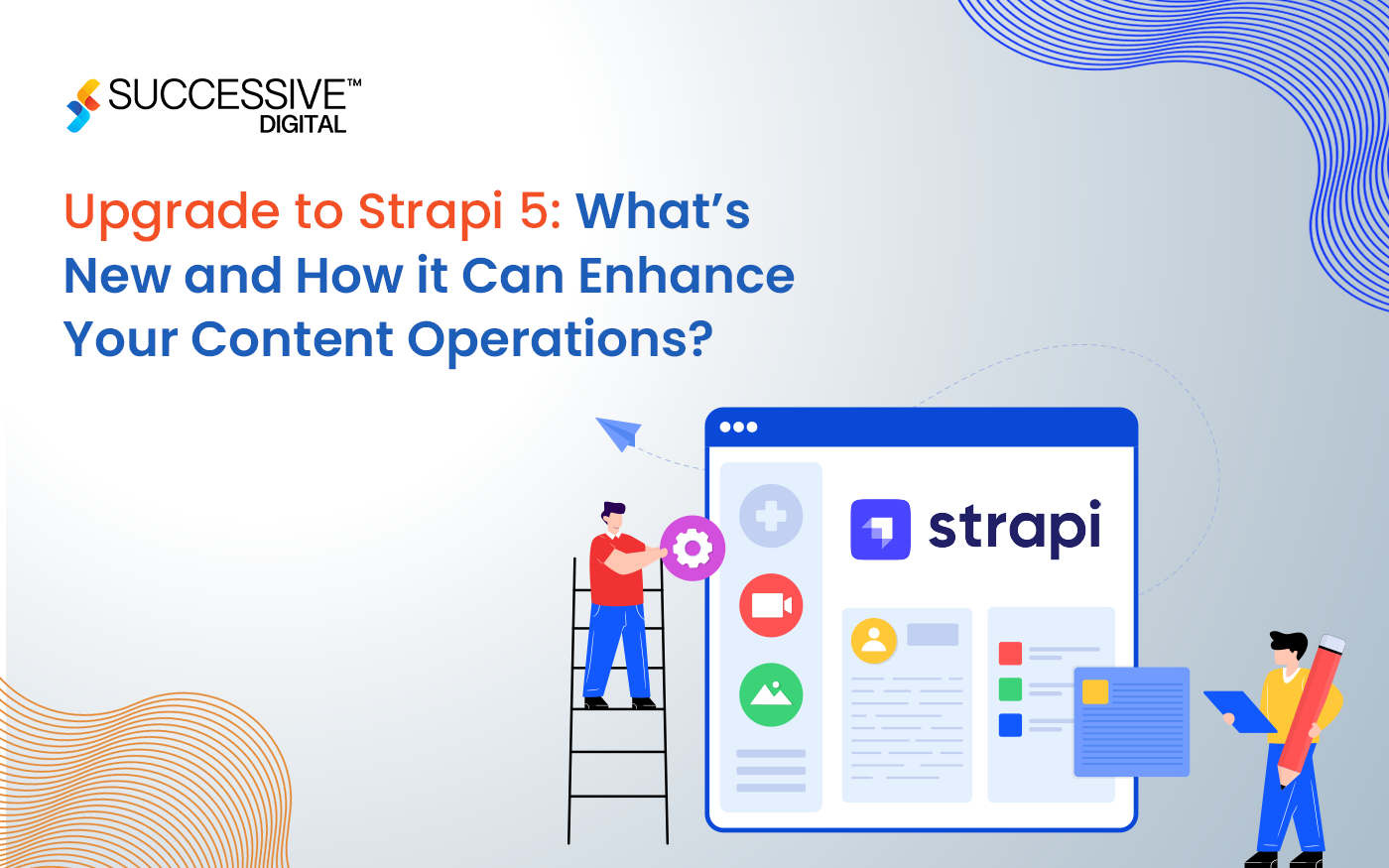 Upgrade to Strapi 5: What’s New and How it Can Enhance Your Content Operations?