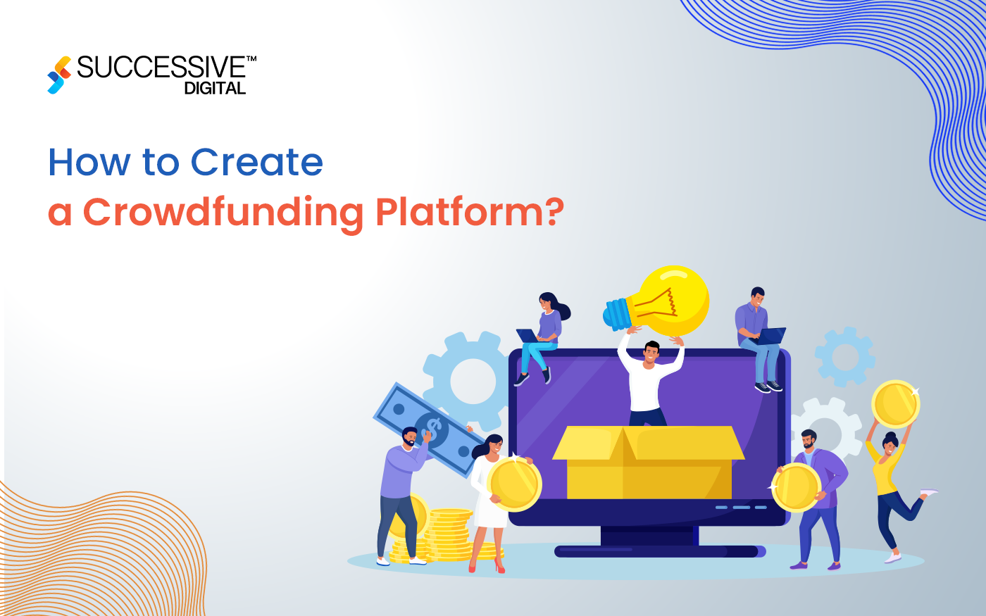 How to Create a Crowdfunding Platform: An Ultimate Guide