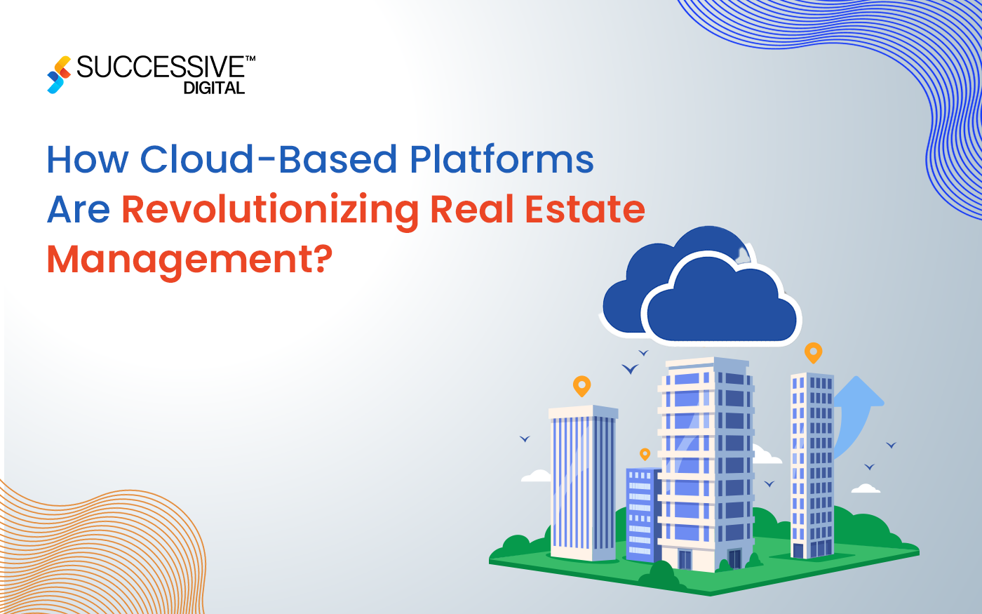 How Cloud-Based Platforms Are Revolutionizing Real Estate Management?