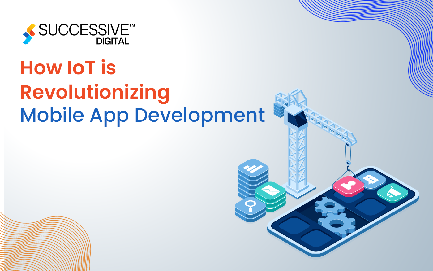 How IoT is Revolutionizing Mobile App Development - Successive Digital